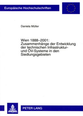 Wien 1888-2001: Zusammenhaenge der Entwicklung der technischen Infrastruktur- und OeV-Systeme in den Siedlungsgebieten