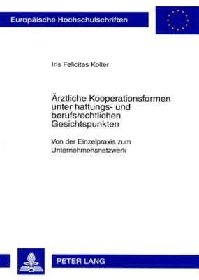 Aerztliche Kooperationsformen Unter Haftungs- Und Berufsrechtlichen Gesichtspunkten