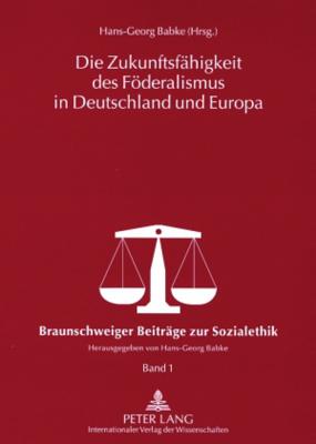 Die Zukunftsfaehigkeit Des Foederalismus in Deutschland Und Europa