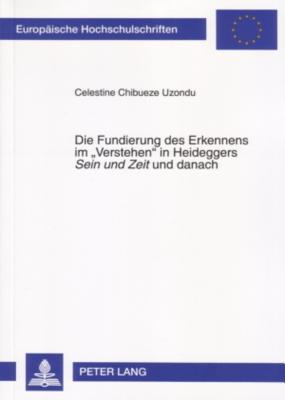 Die Fundierung Des Erkennens Im "Verstehen" in Heideggers "Sein Und Zeit" Und Danach