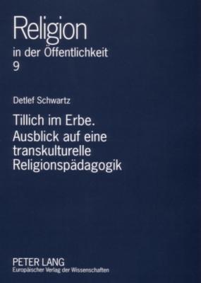 Tillich im Erbe. Ausblick auf eine transkulturelle Religionspaedagogik
