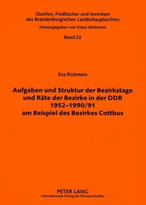 Aufgaben Und Struktur Der Bezirkstage Und Raete Der Bezirke in Der Ddr 1952-1990/91 Am Beispiel Des Bezirkes Cottbus