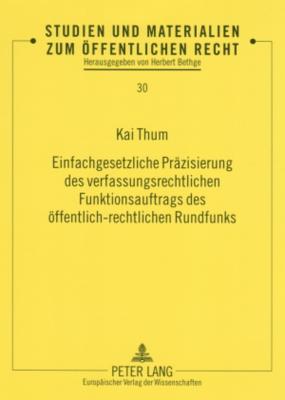 Einfachgesetzliche Praezisierung Des Verfassungsrechtlichen Funktionsauftrags Des Oeffentlich-Rechtlichen Rundfunks