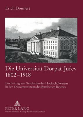 Die Universitaet Dorpat-Ju&#341;ev 1802-1918