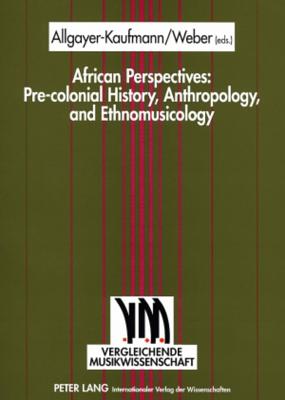 African Perspectives: Pre-colonial History, Anthropology, and Ethnomusicology