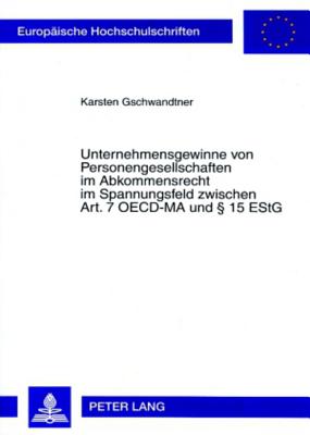Unternehmensgewinne von Personengesellschaften im Abkommensrecht im Spannungsfeld zwischen Art. 7 OECD-MA und § 15 EStG