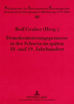 Demokratisierungsprozesse in Der Schweiz Im Spaeten 18. Und 19. Jahrhundert