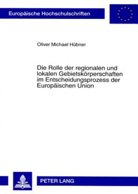 Die Rolle Der Regionalen Und Lokalen Gebietskoerperschaften Im Entscheidungsprozess Der Europaeischen Union