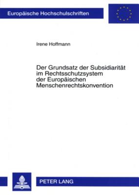 Der Grundsatz Der Subsidiaritaet Im Rechtsschutzsystem Der Europaeischen Menschenrechtskonvention