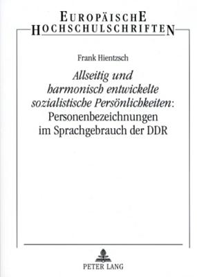 «Allseitig und harmonisch entwickelte sozialistische Persoenlichkeiten»: Personenbezeichnungen im Sprachgebrauch der DDR