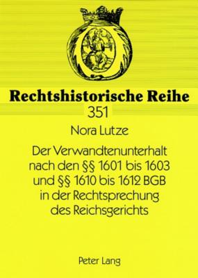Der Verwandtenunterhalt Nach Den  1601 Bis 1603 Und  1610 Bis 1612 Bgb in Der Rechtsprechung Des Reichsgerichts