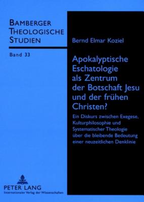 Apokalyptische Eschatologie ALS Zentrum Der Botschaft Jesu Und Der Fruehen Christen?