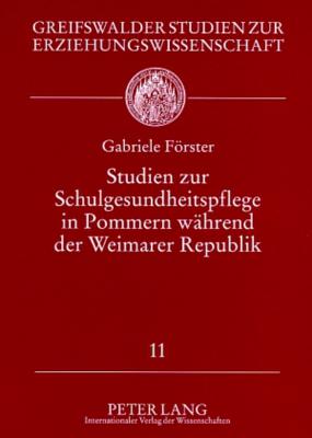 Studien Zur Schulgesundheitspflege in Pommern Waehrend Der Weimarer Republik