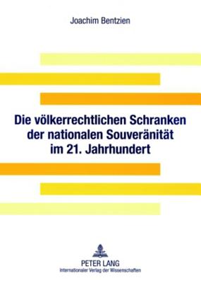 Die Voelkerrechtlichen Schranken Der Nationalen Souveraenitaet Im 21. Jahrhundert