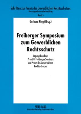 Freiberger Symposium Zum Gewerblichen Rechtsschutz