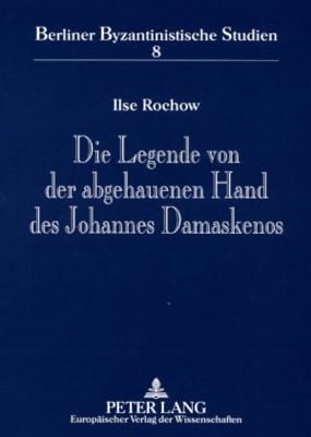 Die Legende Von Der Abgehauenen Hand Des Johannes Damaskenos