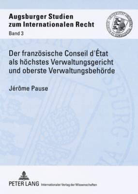 Der Franzoesische Conseil d'Etat ALS Hoechstes Verwaltungsgericht Und Oberste Verwaltungsbehoerde
