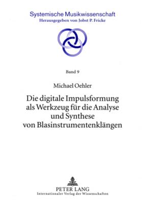 Die Digitale Impulsformung ALS Werkzeug Fuer Die Analyse Und Synthese Von Blasinstrumentenklaengen