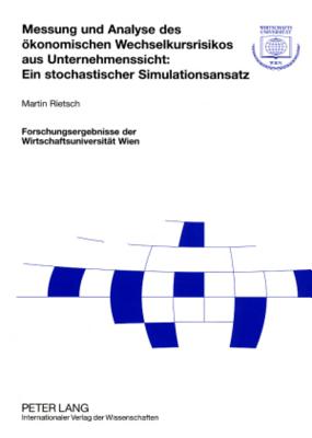 Messung Und Analyse Des Oekonomischen Wechselkursrisikos Aus Unternehmenssicht: Ein Stochastischer Simulationsansatz