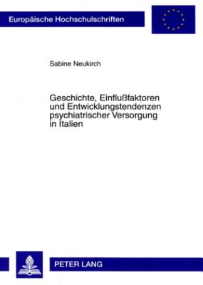 Geschichte, Einflussfaktoren Und Entwicklungstendenzen Psychiatrischer Versorgung in Italien