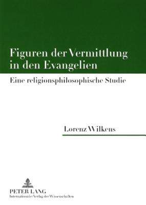 Figuren Der Vermittlung in Den Evangelien