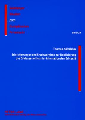 Erleichterungen Und Erschwernisse Zur Realisierung Des Erblasserwillens Im Internationalen Erbrecht