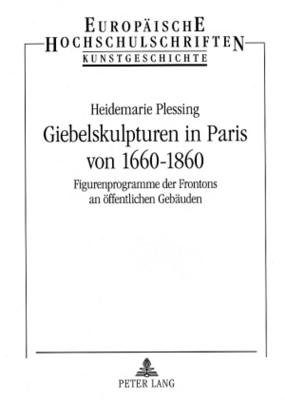 Giebelskulpturen in Paris Von 1660-1860