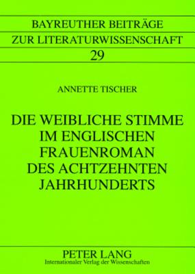 Die Weibliche Stimme Im Englischen Frauenroman Des Achtzehnten Jahrhunderts