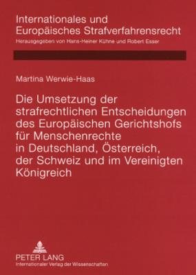 Die Umsetzung Der Strafrechtlichen Entscheidungen Des Europaeischen Gerichtshofs Fuer Menschenrechte in Deutschland, Oesterreich, Der Schweiz Und Im Vereinigten Koenigreich