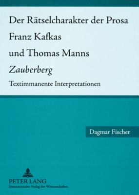 Der Raetselcharakter Der Prosa Franz Kafkas Und Thomas Manns "Zauberberg"