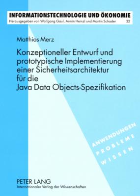 Konzeptioneller Entwurf Und Prototypische Implementierung Einer Sicherheitsarchitektur Fuer Die Java Data Objects-Spezifikation