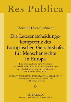 Die Letztentscheidungskompetenz des Europaeischen Gerichtshofes fuer Menschenrechte in Europa