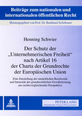 Der Schutz der «Unternehmerischen Freiheit» nach Artikel 16 der Charta der Grundrechte der Europaeischen Union