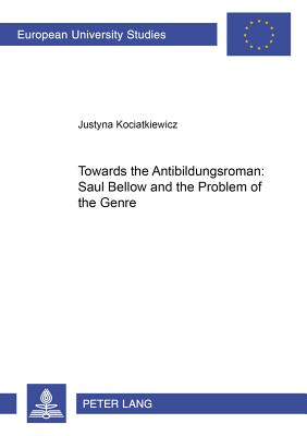 Towards the "Antibildungsroman": Saul Bellow and the Problem of the Genre