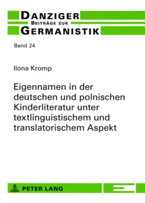 Eigennamen in Der Deutschen Und Polnischen Kinderliteratur Unter Textlinguistischem Und Translatorischem Aspekt