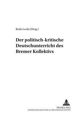 Der Politisch-Kritische Deutschunterricht Des "Bremer Kollektivs"