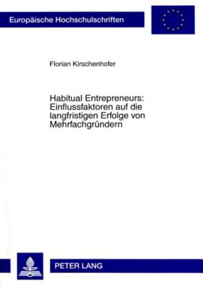 Habitual Entrepreneurs: Einflussfaktoren Auf Die Langfristigen Erfolge Von Mehrfachgruendern