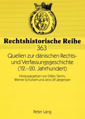 Quellen Zur Daenischen Rechts- Und Verfassungsgeschichte (12.-20. Jahrhundert)