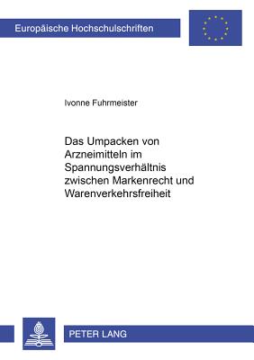 Das Umpacken Von Arzneimitteln Im Spannungsverhaeltnis Zwischen Markenrecht Und Warenverkehrsfreiheit