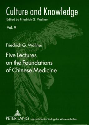 Five Lectures on the Foundations of Chinese Medicine