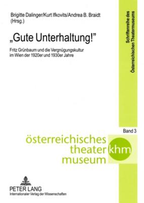 Gute Unterhaltung!; Fritz Grunbaum und die Vergnugungskultur im Wien der 1920er und 1930er Jahre