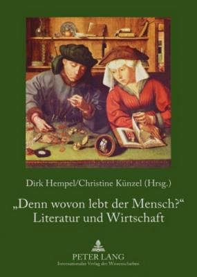 «Denn wovon lebt der Mensch?» - Literatur und Wirtschaft