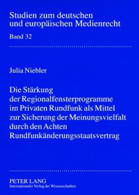 Die Staerkung der Regionalfensterprogramme im Privaten Rundfunk als Mittel zur Sicherung der Meinungsvielfalt durch den Achten Rundfunkaenderungsstaatsvertrag