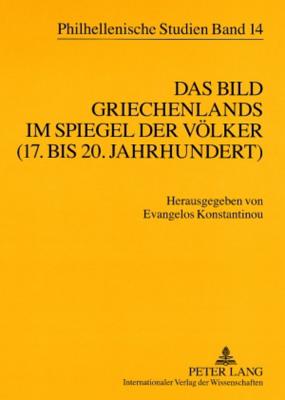 Das Bild Griechenlands im Spiegel der Voelker (17. bis 18. Jahrhundert)- The image of Greece in the mirror of nations (17 th -18 th  centuries)