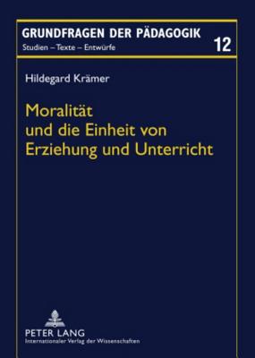 Moralitaet Und Die Einheit Von Erziehung Und Unterricht