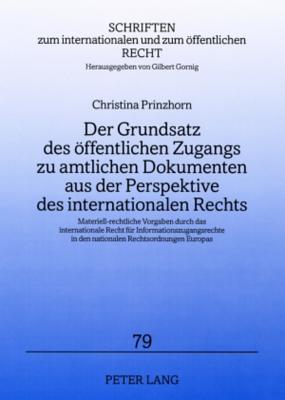 Der Grundsatz Des Oeffentlichen Zugangs Zu Amtlichen Dokumenten Aus Der Perspektive Des Internationalen Rechts