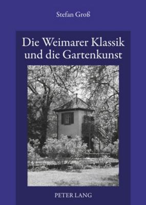 Die Weimarer Klassik Und Die Gartenkunst