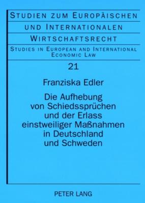 Die Aufhebung Von Schiedsspruechen Und Der Erlass Einstweiliger Massnahmen in Deutschland Und Schweden