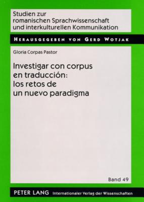 Investigar Con Corpus En Traduccion: Los Retos de Un Nuevo Paradigma