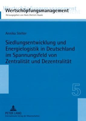 Siedlungsentwicklung Und Energielogistik in Deutschland Im Spannungsfeld Von Zentralitaet Und Dezentralitaet